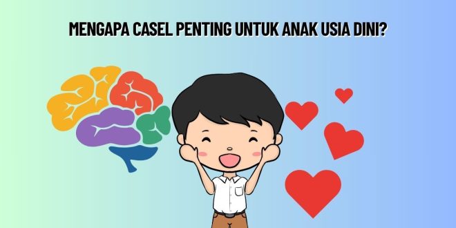 Mengapa CASEL Penting untuk Anak Usia Dini?