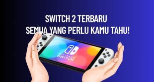 Switch 2 Terbaru: Semua yang Perlu Kamu Tahu!