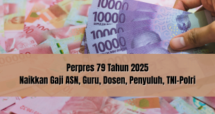 Perpres 79 Tahun 2025 Naikkan Gaji ASN, Guru, Dosen, Penyuluh, TNI-Polri