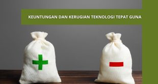 11 Fakta Apa Keuntungan dan Kerugian Teknologi Tepat Guna